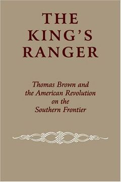 portada The King's Ranger: Thomas Brown and the American Revolution on the Southern Frontier (en Inglés)
