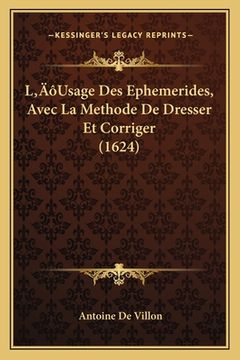 portada L'Usage Des Ephemerides, Avec La Methode De Dresser Et Corriger (1624) (en Francés)