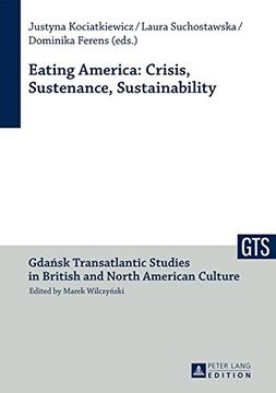 portada Eating America: Crisis, Sustenance, Sustainability (Gdansk Transatlantic Studies in British and North American Culture)