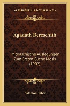 portada Agadath Bereschith: Midraschische Auslegungen Zum Ersten Buche Mosis (1902) (en Alemán)