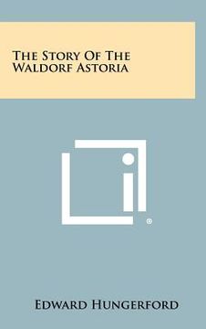 portada the story of the waldorf astoria (en Inglés)