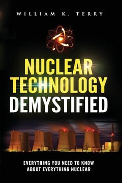 portada Nuclear Technology Demystified: Everything You Need to Know About Everything Nuclear (in English)