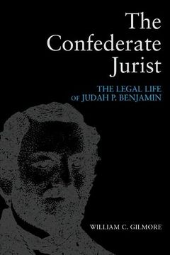 portada The Confederate Jurist: The Legal Life of Judah p. Benjamin (en Inglés)