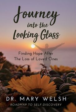 portada Journey into the Looking Glass: Finding Hope after the Loss of Loved Ones (en Inglés)