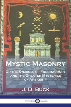 portada Mystic Masonry: Or the Symbols of Freemasonry and the Greater Mysteries of Antiquity (en Inglés)