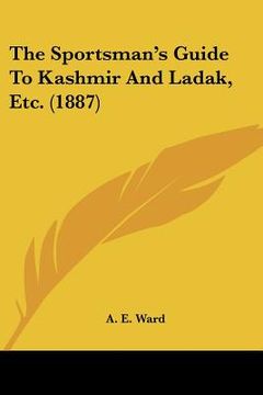 portada the sportsman's guide to kashmir and ladak, etc. (1887) (en Inglés)