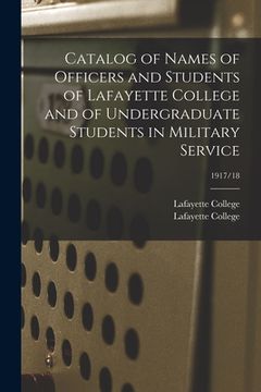 portada Catalog of Names of Officers and Students of Lafayette College and of Undergraduate Students in Military Service; 1917/18 (en Inglés)