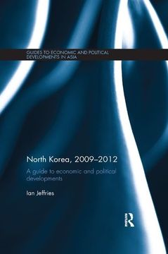 portada North Korea, 2009-2012: A Guide to Economic and Political Developments (Guides to Economic and Political Developments in Asia) (in English)