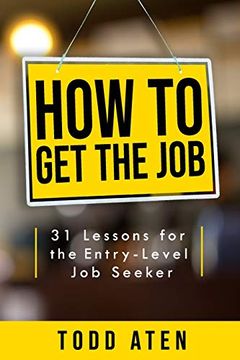 portada How to get the Job: 31 Lessons for the Entry-Level job Seeker (in English)