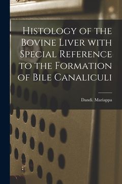 portada Histology of the Bovine Liver With Special Reference to the Formation of Bile Canaliculi (en Inglés)