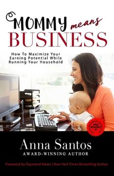 portada Mommy Means Business: How to Maximize Your Earning Potential While Running Your Household (en Inglés)