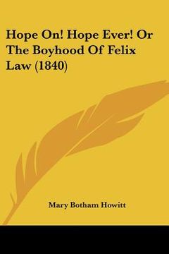 portada hope on! hope ever! or the boyhood of felix law (1840) (en Inglés)