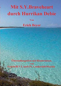portada Mit S. Y. Braveheart Durch Hurrikan Debie: Ã Berstellungstã rn mit Hindernissen; Von Tortola/B. V. I. Nach ft. Lauderdale/Florida (en Alemán)
