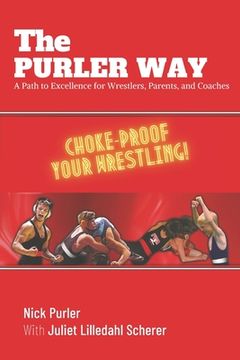 portada The Purler Way: A Path to Excellence for Wrestlers, Parents, and Coaches (in English)