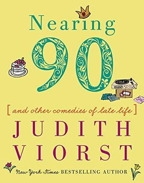 portada Nearing Ninety: And Other Comedies of Late Life (Judith Viorst's Decades) (en Inglés)