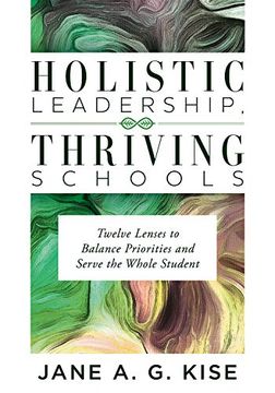portada Holistic Leadership, Thriving Schools: Twelve Lenses to Balance Priorities and Serve the Whole Student (Reflective School Leadership for Whole-Child L (en Inglés)