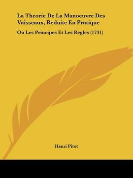 portada La Theorie De La Manoeuvre Des Vaisseaux, Reduite En Pratique: Ou Les Principes Et Les Regles (1731) (en Francés)
