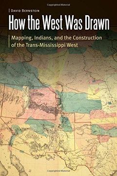 portada How the West Was Drawn: Mapping, Indians, and the Construction of the Trans-Mississippi West (Hardback) (en Inglés)