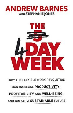 portada The Four day Week: How the Flexible Work Revolution can Increase Productivity, Profitability and Well-Being, and Create a Sustainable Future (en Inglés)