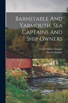 portada Barnstable And Yarmouth, Sea Captains And Ship Owners (en Inglés)
