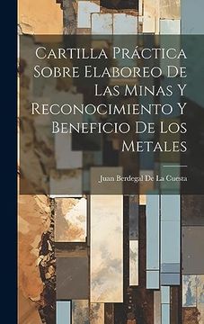 portada Cartilla Práctica Sobre Elaboreo de las Minas y Reconocimiento y Beneficio de los Metales (in Spanish)
