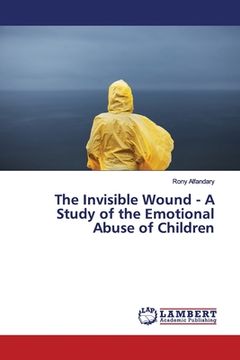portada The Invisible Wound - A Study of the Emotional Abuse of Children (en Inglés)