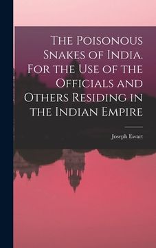 portada The Poisonous Snakes of India. For the use of the Officials and Others Residing in the Indian Empire (in English)