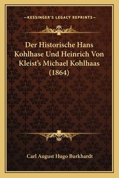 portada Der Historische Hans Kohlhase Und Heinrich Von Kleist's Michael Kohlhaas (1864) (en Alemán)