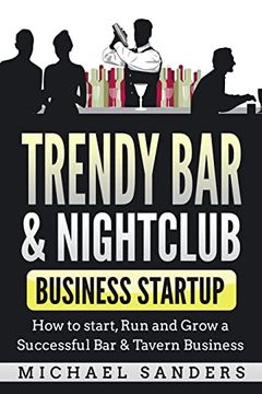 portada Trendy bar & Nightclub Business Startup: How to Start, run and Grow a Successful bar & Tavern Business (en Inglés)