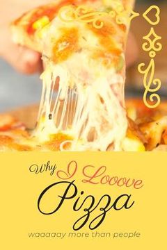 portada Why I Looove Pizza Waaaaay More Than People (en Inglés)