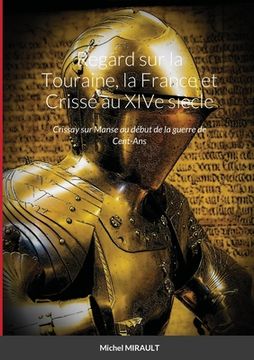 portada Regard sur la Touraine, la France et Crissé au XIVe siècle: Crissay sur Manse au début de la guerre de Cent-Ans (en Francés)