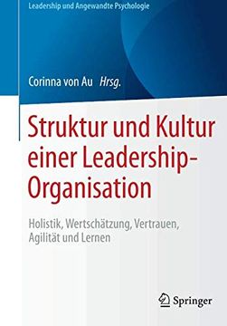 portada Struktur und Kultur Einer Leadership-Organisation: Holistik, Wertschätzung, Vertrauen, Agilität und Lernen (Leadership und Angewandte Psychologie) (en Alemán)
