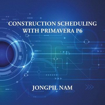 portada Construction Scheduling With Primavera P6 (in English)
