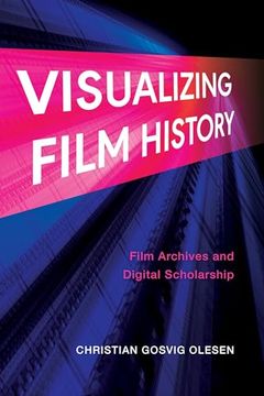portada Visualizing Film History: Film Archives and Digital Scholarship (en Inglés)
