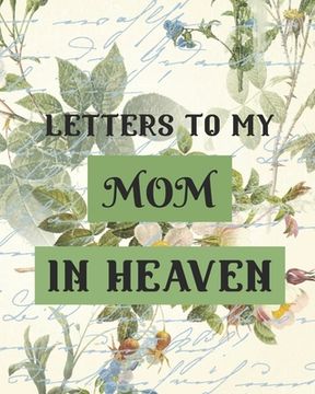 portada Letters To My Mom In Heaven: Wonderful Mom Heart Feels Treasure Keepsake Memories Grief Journal Our Story Dear Mom For Daughters For Sons