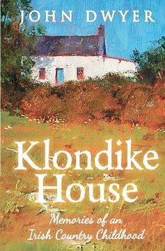 portada klondike house - memories of an irish country childhood (in English)