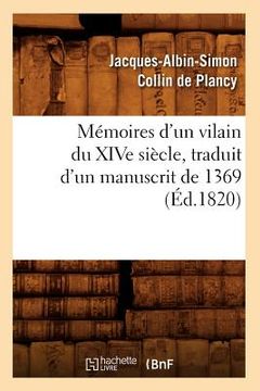 portada Mémoires d'Un Vilain Du Xive Siècle, Traduit d'Un Manuscrit de 1369, (Éd.1820) (en Francés)