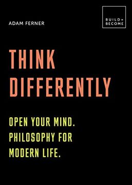 portada Think Differently: Open Your Mind. Philosophy for Modern Life: 20 Thought-Provoking Lessons (Build+Become) (in English)