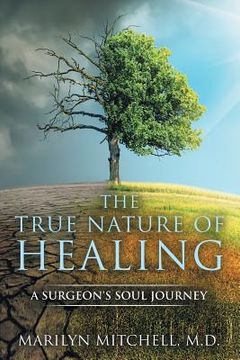 portada The True Nature of Healing: A Surgeon's Soul Journey (en Inglés)