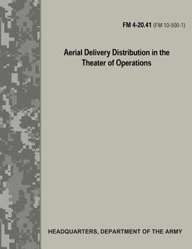 portada Aerial Delivery Distribution in the Theater of Operations (FM 4-20.41 / FM 10-500-1) (en Inglés)