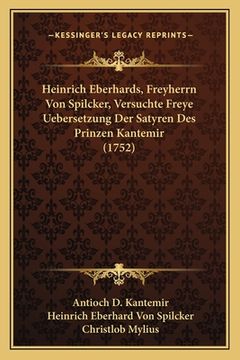 portada Heinrich Eberhards, Freyherrn Von Spilcker, Versuchte Freye Uebersetzung Der Satyren Des Prinzen Kantemir (1752) (in German)
