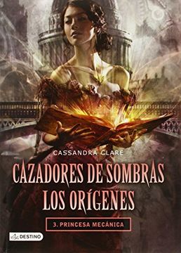 portada Cazadores de Sombras los Origenes 3. Princesa Mecanica.