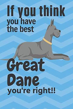 portada If you Think you Have the Best Great Dane You're Right! For Great Dane dog Fans (en Inglés)