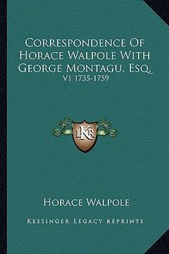 portada correspondence of horace walpole with george montagu, esq.: v1 1735-1759