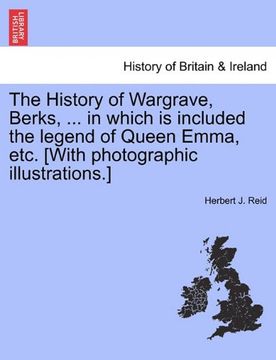 portada the history of wargrave, berks, ... in which is included the legend of queen emma, etc. [with photographic illustrations.] (en Inglés)