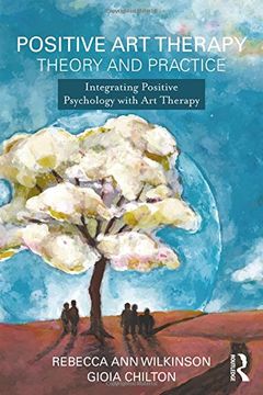 portada Positive Art Therapy Theory and Practice: Integrating Positive Psychology with Art Therapy