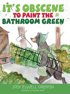 portada It'S Obscene to Paint the Bathroom Green (en Inglés)