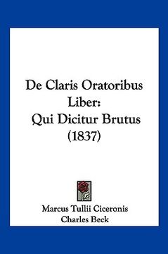 portada De Claris Oratoribus Liber: Qui Dicitur Brutus (1837) (en Latin)
