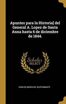 portada Apuntes Para la Historia] del General a. Lopez de Santa Anna Hasta 6 de Diciembre de 1844.