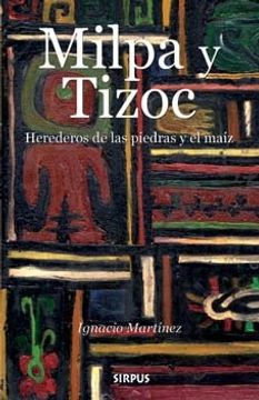 portada Milpa y Tizoc Herederos de las Piedras y el Maíz (in Spanish)